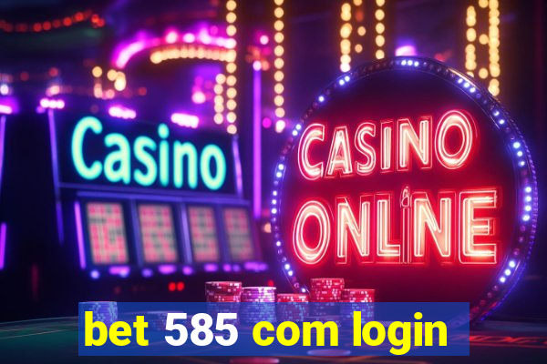 bet 585 com login